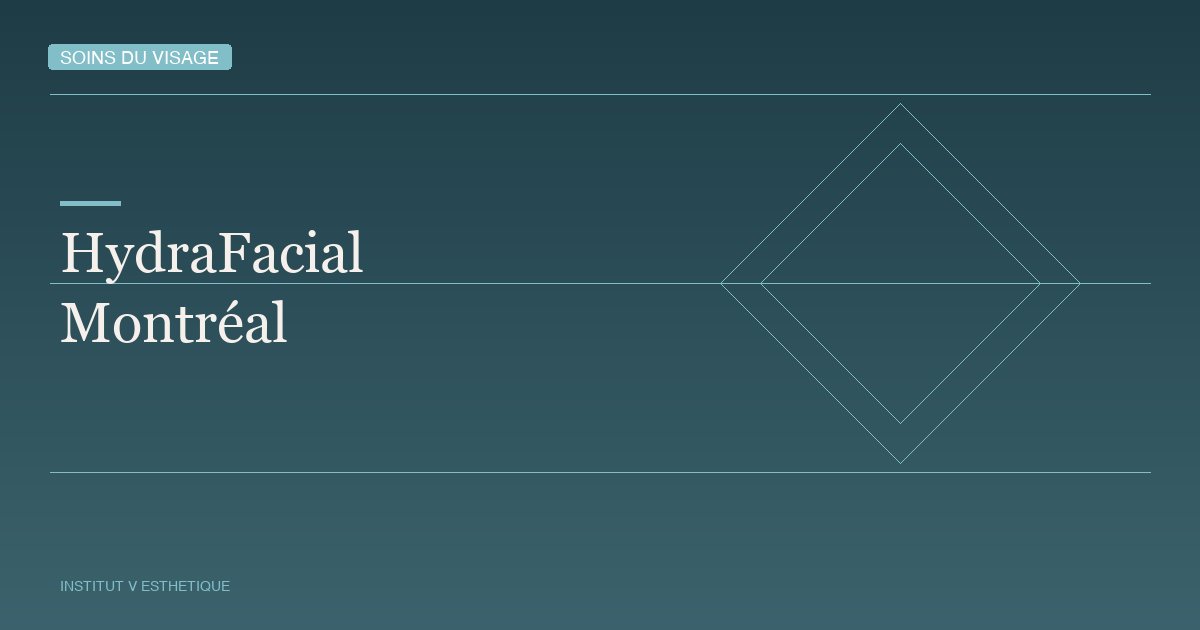 HydraFacial à Montréal : pourquoi ce soin révolutionne les soins du visage — Institut V Esthétique Montréal